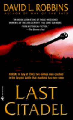 Last citadel : a novel of the Battle of Kursk