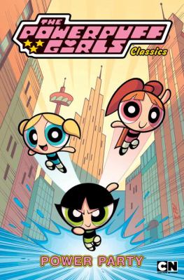 The Powerpuff Girls classics. 1, Power party /