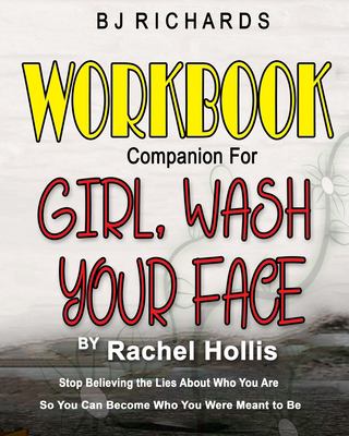 Workbook companion for Girl, wash your face by Rachel Hollis : stop believing the lies about who you are so you can become who you were meant to be