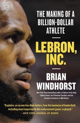 LeBron, Inc. : the making of a billion-dollar athlete