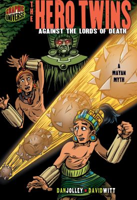The hero twins, Against the lords of death : a Mayan myth
