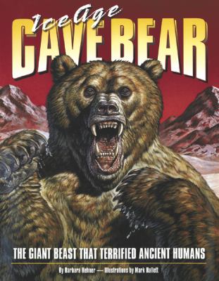 Ice Age cave bear : the giant beast that terrified ancient humans